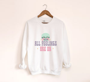 All Feelings Are Okay Sweatshirt