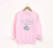 Load image into Gallery viewer, It&#39;s Okay to Not be Okay Sweatshirt
