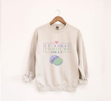 Load image into Gallery viewer, It&#39;s Okay to Not be Okay Sweatshirt
