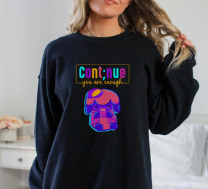 Continue, you are enough Sweatshirt