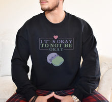 Load image into Gallery viewer, It&#39;s Okay to Not be Okay Sweatshirt
